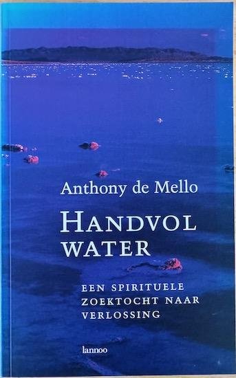 de Mello, Anthony - HANDVOL WATER, een spirituele zoektocht naar verlossing