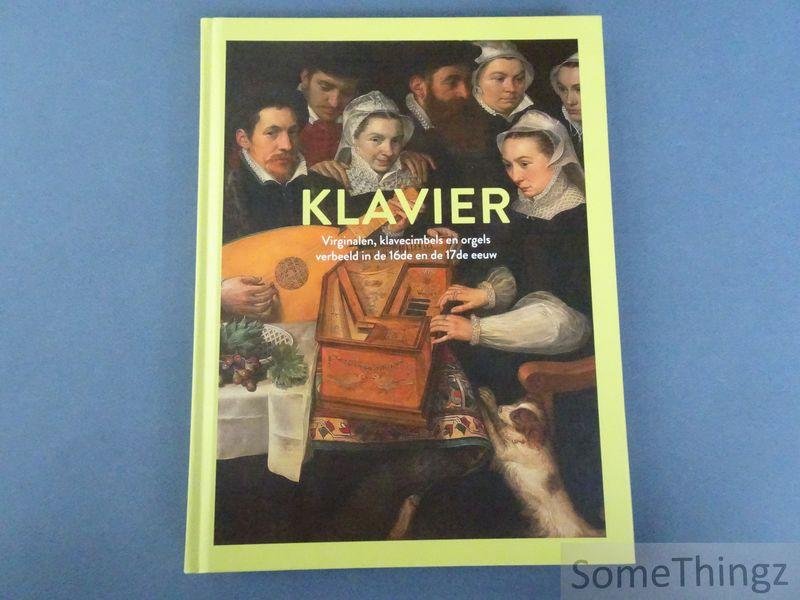 Hildegard Van de Velde, Timothy Depaepe en Ria Fabbri. - Klavier. Virginalen, klavecimbels en orgels verbeeld in de 16de en de 17de eeuw.