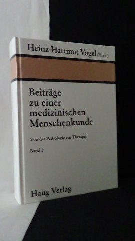 Vogel, Heinz-Hartmut hrsg., - Beiträge zu einer medizinischen Menschenkunde. Band 2. Von der Pathologie zur Therapie.