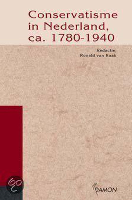 Raak, Ronald van. - Conservatisme in Nederland, ca. 1780-1940.