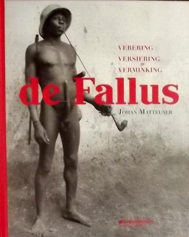 MATTELAER, JOHAN. - De fallus. Verering, versiering, verminking.
