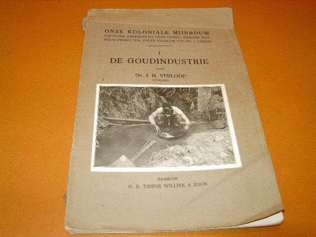 Verloop, Dr. J.H. (Geoloog); Dekker, Dr. J. (Redactie) - De Goudindustrie [Onze Koloniale Mijnbouw, over Nederlandsch-Indische mijnbouw produkten]