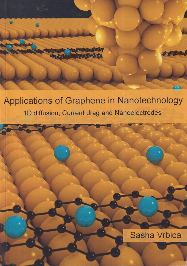 Vrbica, Sasha - Applications of graphene in nanotechnology: 1D diffusion, current drag and nanoelectrodes