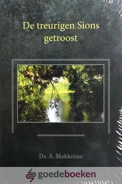 Makkenze, Ds. A. - De treurigen Sions getroost *nieuw* - laatste exemplaren!