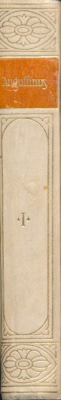 Augustinus, Aurelius - Bibliothek der Kirchenvater. Des heiligen Kirchenvaters Aurelius Augustinus ausgewahlte Schriften aus dem lateinischen ubersetzt I