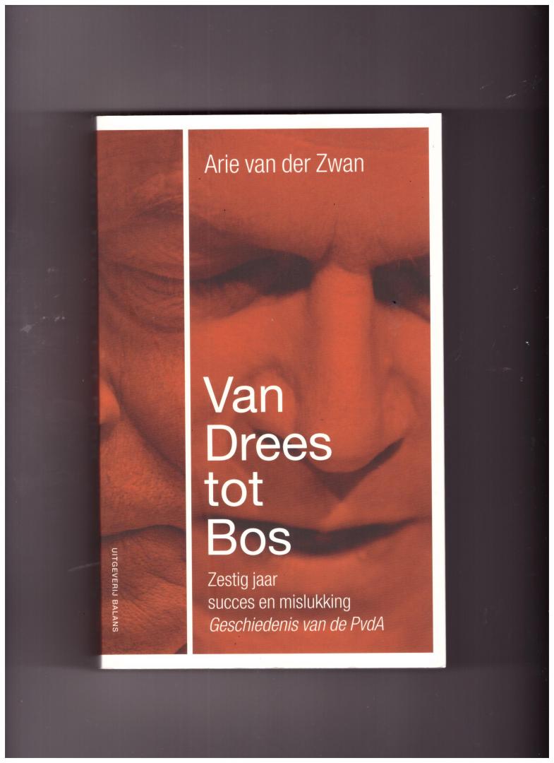 Zwan, Arie van der - Van Drees tot Bos. Zestig jaar succes en mislukking. De geschiedenis van de PvdA