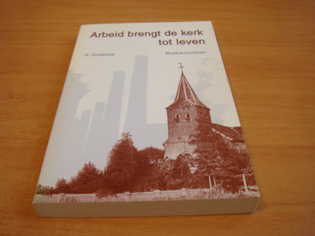 Zuidema, S - Arbeid brengt de kerk tot leven