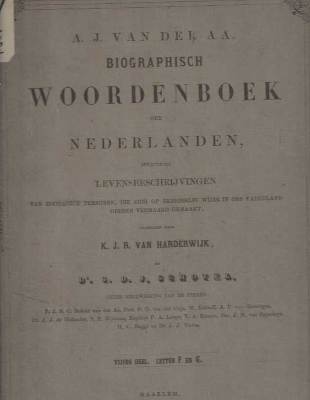 Aa, A.J. van der - Biographisch woordenboek der Nederlanden, bevattende levensbeschrijvingen van zoodanige personen, die zich op eenigerlei wijze in ons vaderland hebben vermaard gemaakt. Vijfde deel . Letter F en G