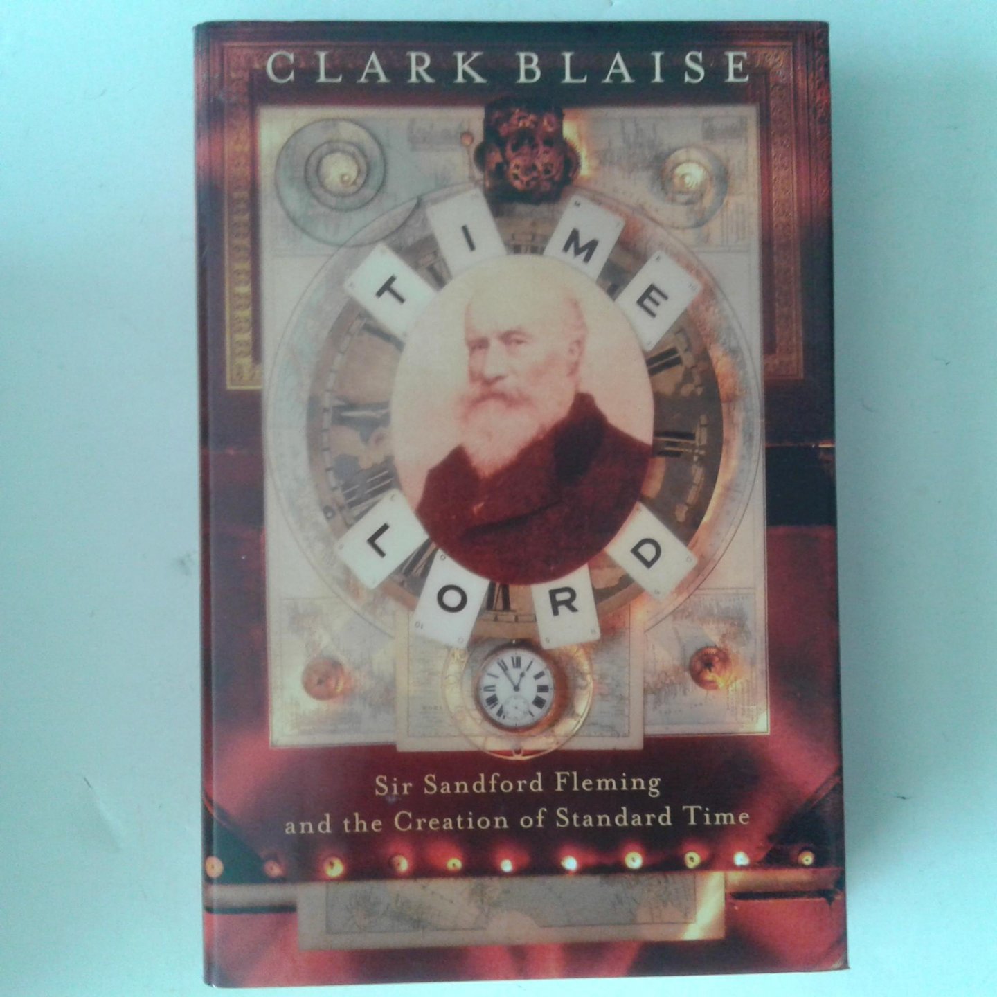 Blaise, Clark - Time Lord ; Sir Sandford Fleming and the Creation of Standard Time