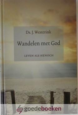 Westerink, Ds. J. - Wandelen met God *nieuw* nu van  15,90 voor --- Leven als Henoch