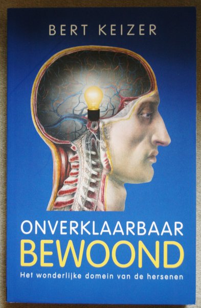 Keizer, Bert - Onverklaarbaar bewoond / Het wonderlijke domein van de hersenen