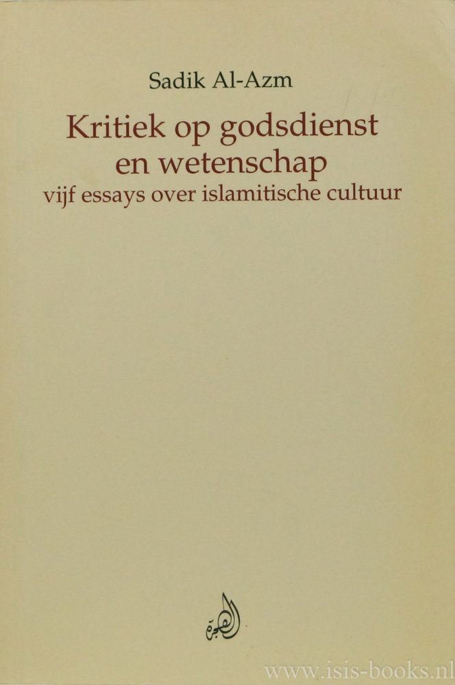 AL-AZM, S. - Kritiek op godsdienst en wetenschap. Vijf essays over islamitische cultuur. Vertaling door S. Alers, R. Kon, E. Visser e.a.