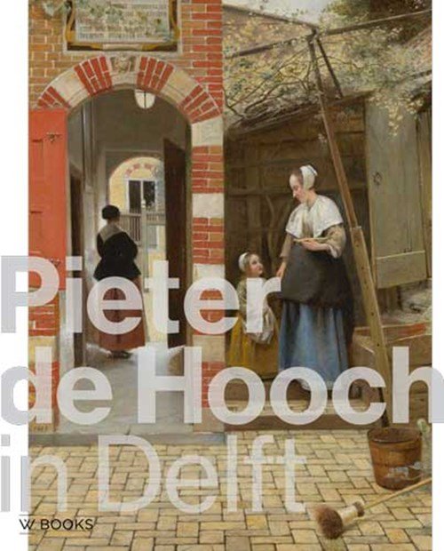 Frans Grijzenhout ; Anita Jansen ; Anna Krekeler ; Jaap van der Veen ; Wim Weve - Pieter de Hooch in Delft