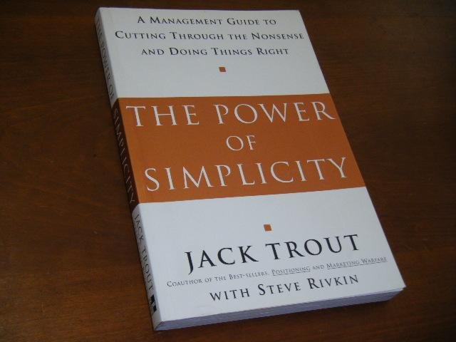Jack Trout; Steve Rivkin - The Power Of Simplicity: A Management Guide to Cutting Through the Nonsense and Doing Things Right