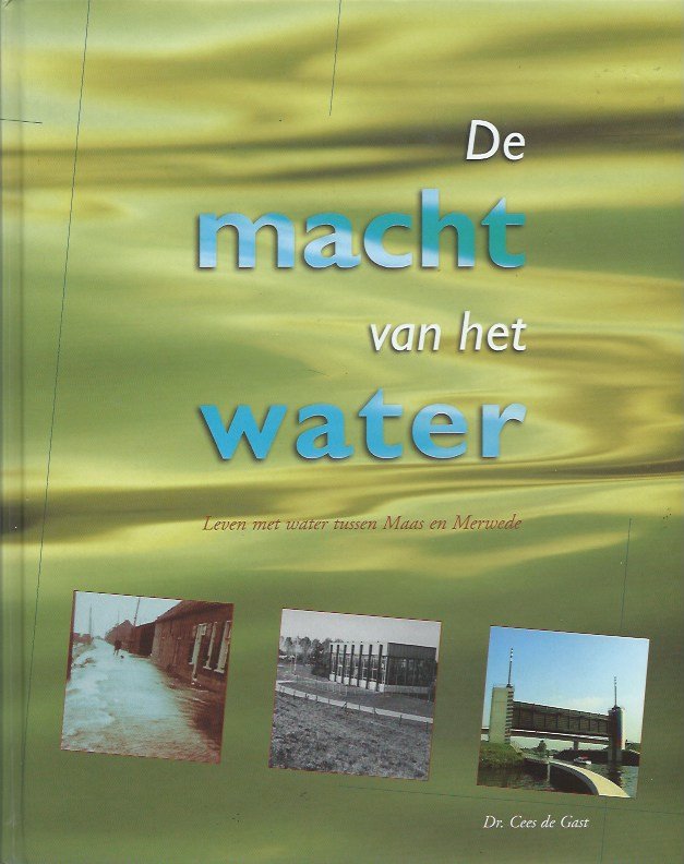 Gast, Cees de - De macht van het water / leven met water tussen Maas en Merwede