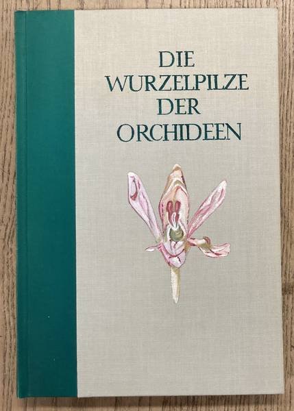 BURGEFF, HANS. - Die Wurzelpilze der Orchideen. Ihre Kultur und ihr Leben in der Pflanze.