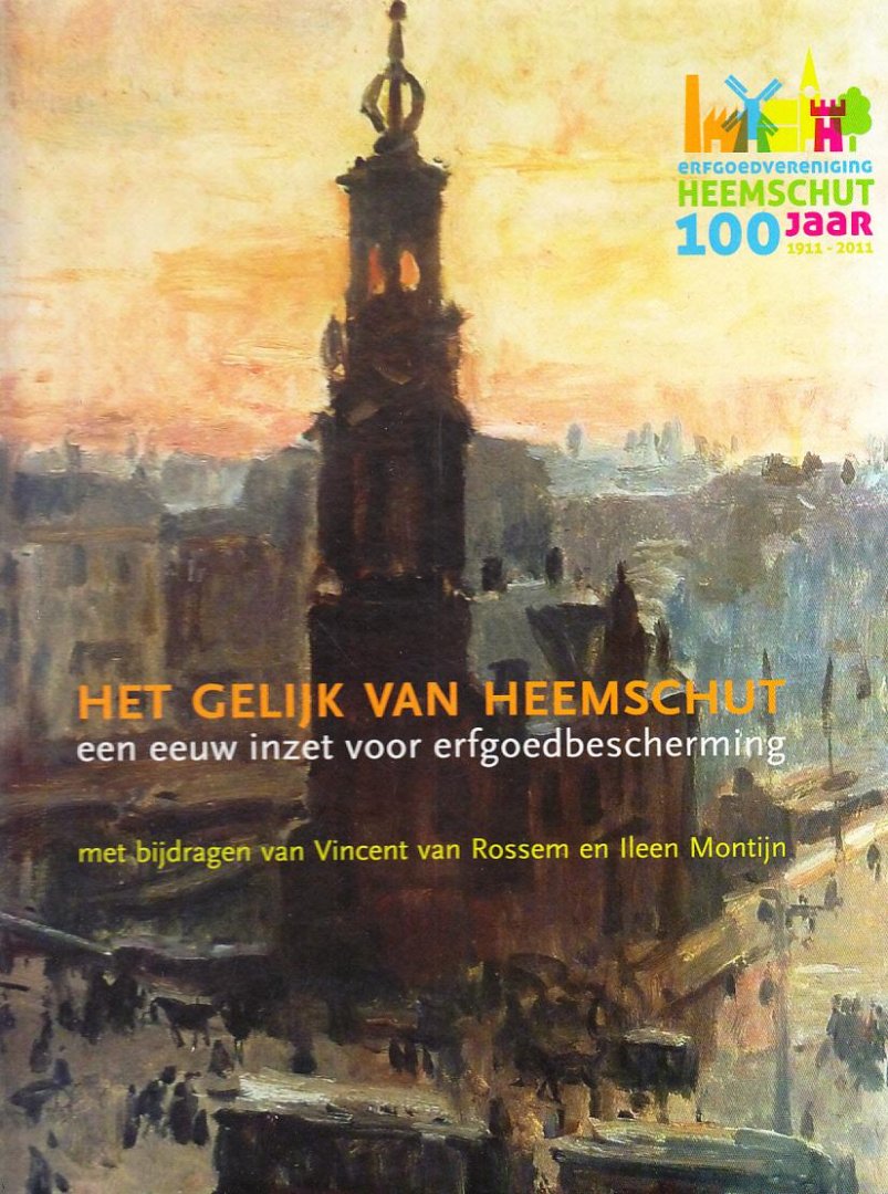 Vincent van Rossum  / Ileen  Montijn, Ileen (bijdragen) / Eindredactie: Willem Heijbroek - Het Gelijk van Heemschut  - een eeuw inzet voor erfgoedbescherming