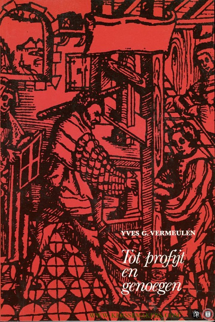 VERMEULEN, Yves G. - Tot profyt en genoegen. Motiveringen voor de produktie van Nederlandstalige gedrukte teksten 1477-1540.