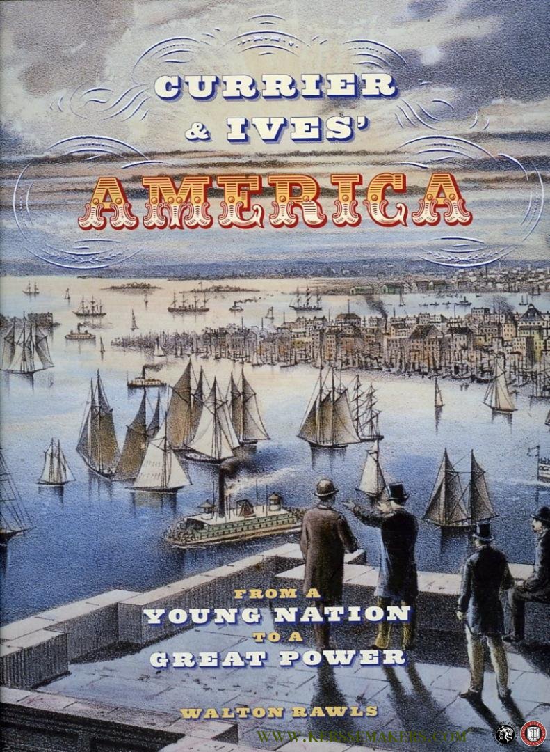 RAWLS, Walton - Currier & Ives' America. From a Young Nation to a Great Power