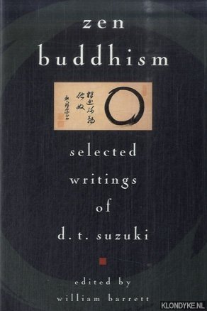 Suzuki, Daisetz T. & William Barrett (edited by) - Zen Buddhism. Selected Writings of D.T. Suzuki