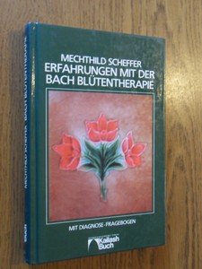 Scheffer, Mechthild - Erfahrungen mit der Bach Blutentherapie. Mit Diagnose-Fragebogen
