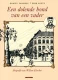 VANHOLE, KAMIEL & GEETS, DIRK. - Een dolende hond van een vader. Biografie van Willem Elsschot (1882-1960).