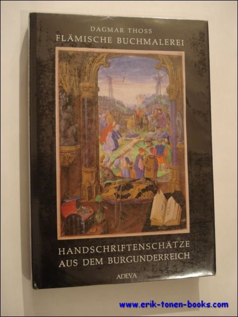 THOSS, DAGMAR - Flamische Buchmalerei : Handschriftenschatze aus dem Burgunderreich