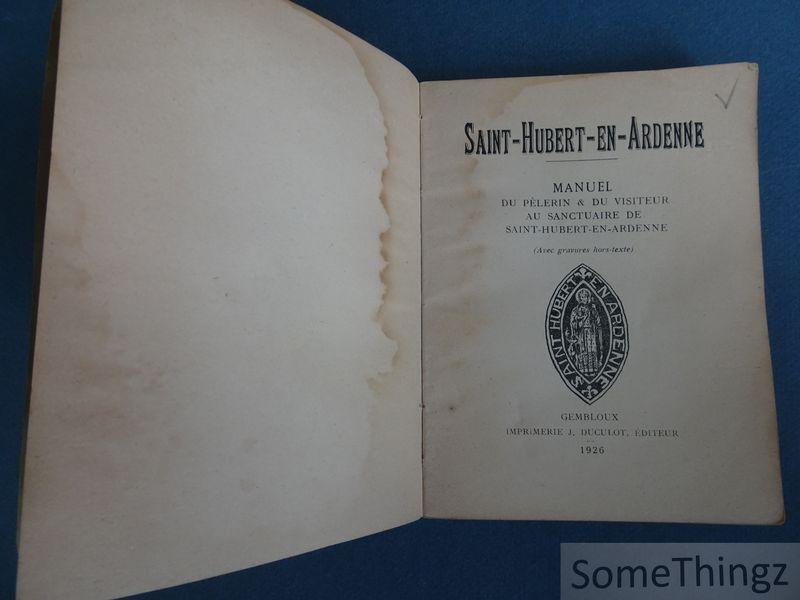 N/A. - Saint Hubert-en-Ardenne. Manuel du pélerin & du visiteur au sanctuaire de Saint Hubert-en-Ardenne.