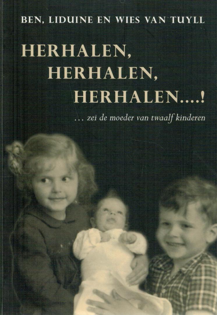 Tuyll, Ben, Liduine en Wies van - Herhalen, herhalen, herhalen....! / ... zei de moeder van twaalf kinderen