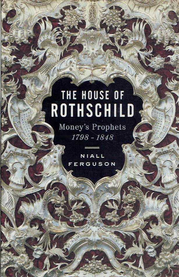 FERGUSON, Niall - The House of Rothschild - Money's Prophets 1798-1848.