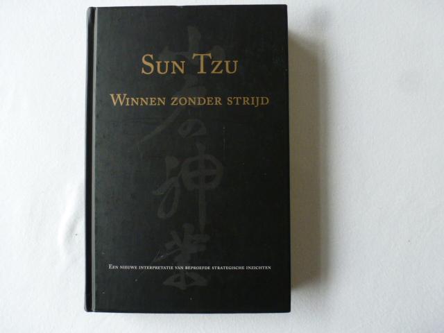 Sun Tzu - Winnen zonder strijd / een nieuwe interpretatie van beproefde strategische inzichten