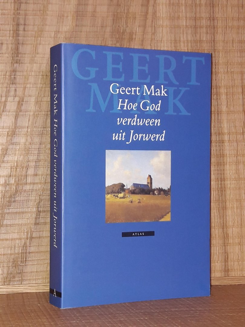 Mak, Geert - Hoe God verdween uit Jorwerd