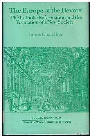 Louis Ch tellier - Europe of the Devout: The Catholic Reformation and the Formation of a New Society