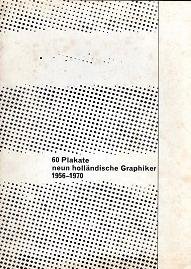 BRATTINGA, PIETER. - 60 Plakate. Neun holländische Graphiker 1956-1970. Einflüsse auf die niederländische Plakatkunst in der ersten Hälfte des 20.Jahrhunderts.   + BEILAGE des KATALOGS .