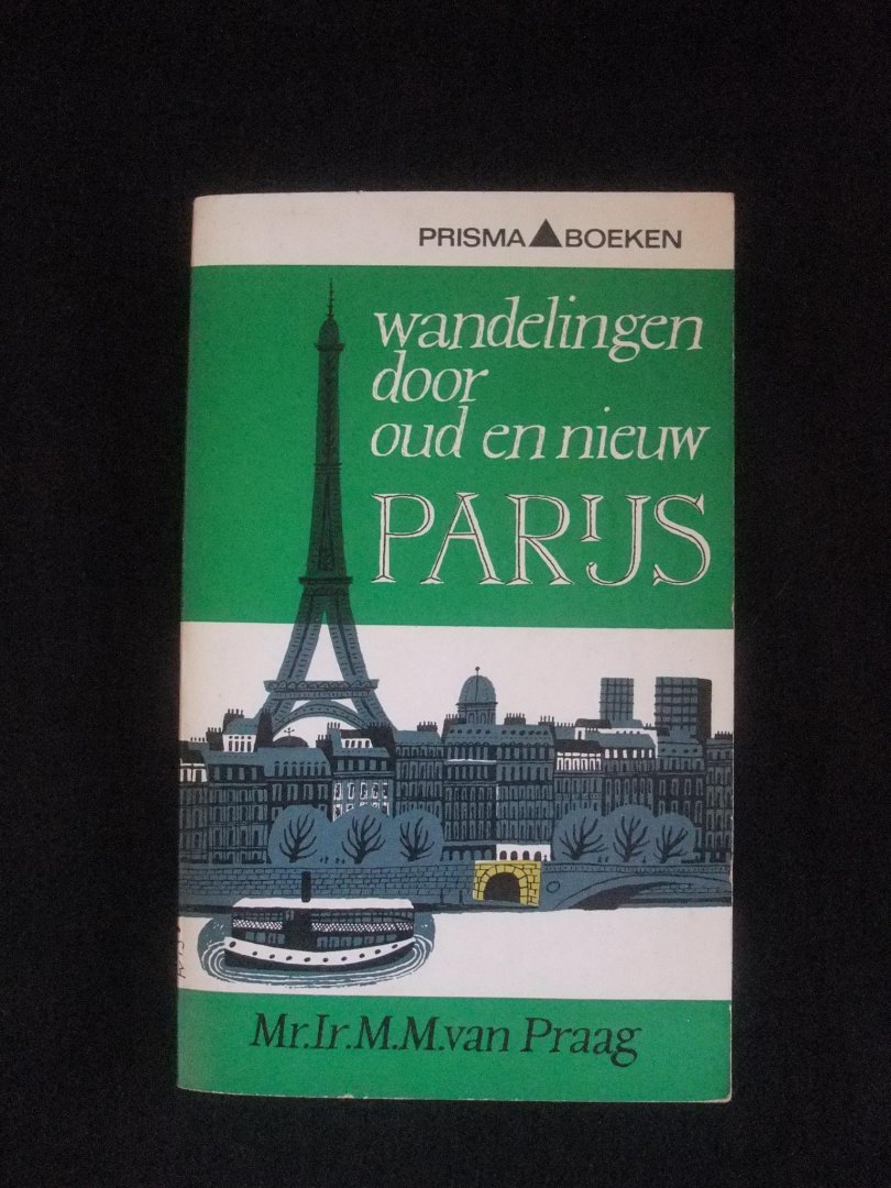 Praag, Mr. Ir. M.M. van - Wandelingen door oud en nieuw Parijs