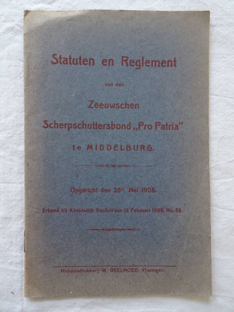 N.n.. - Statuten en reglement van den Zeeuwschen Scherpschuttersbond "Pro Patria" te Middelburg.