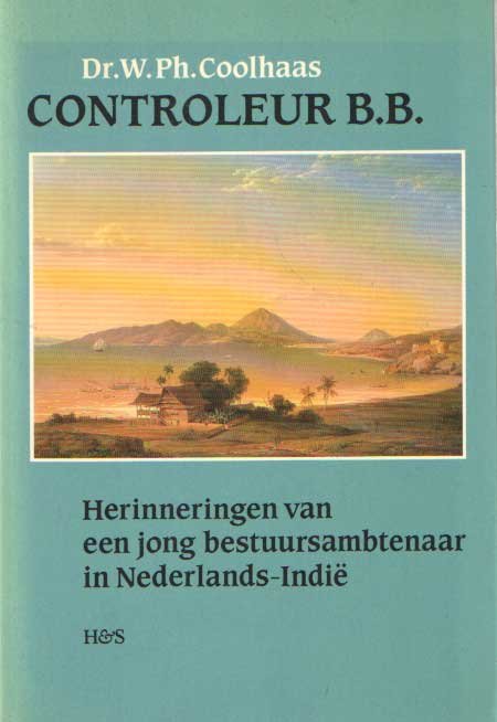 Coolhaas, W.Ph. - Controleur B.B. Herinneringen van een jong bestuursambtenaar in Nederlands-Indië