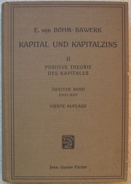 BÖHM-BAWERK, Eugen von - Kapital und Kapitalzins.Zweite abteilung: Positive Theorie des Kapitales.Zweiter Band, Exkurse .