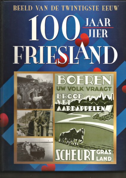 Keulen, Binne (red.) - 100 jaar/jier Friesland. Beeld van de twintigste eeuw