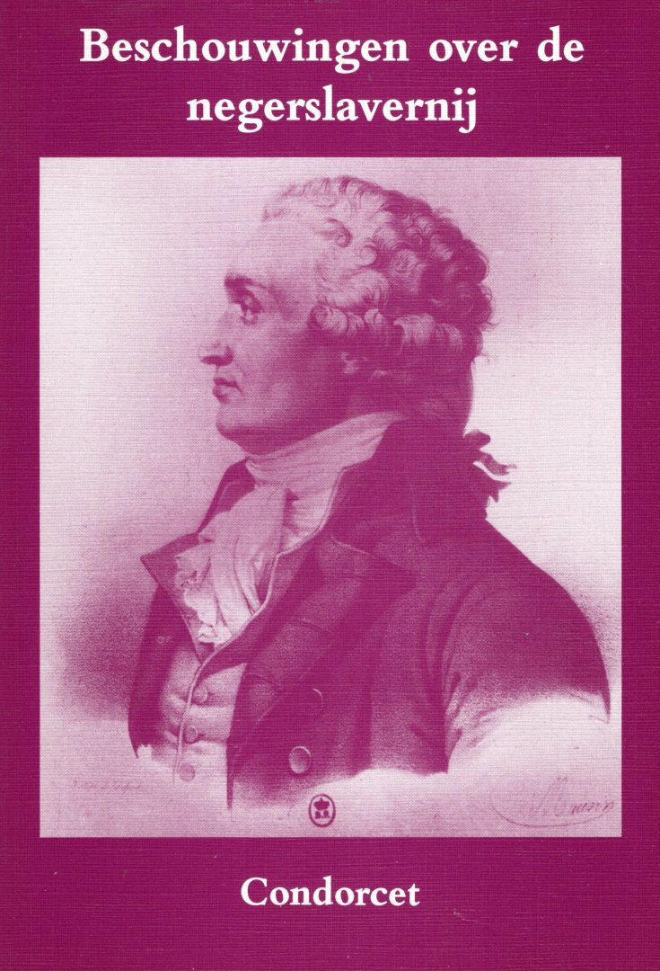 Condorcet, Marie-Jean-Antoine-Nicolas Caritat Marquis de. - Beschouwingen over de negerslavernij [Réflexions sur l'esclavage des nègres].