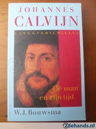 Bouwsma, W.J. - Johannes Calvijn. De man en zijn tijd
