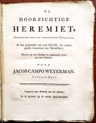 WEYERMAN, Jacob Campo - De doorzichtige heremiet, bespiedende door zyn verrerykende verrekyker, in het geheimste van zyn kluis, de verborgenste gebreken der menschen, dezelve op een geestige en aangenaame wyze ten toon stellende.