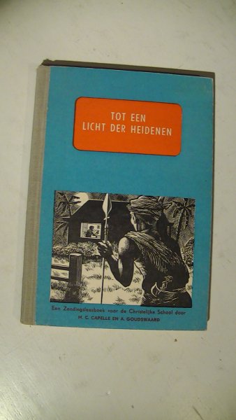Capelle, M.C. en A. Goudswaard - Onder Alle Heidenen Uw Heil // en het vervolg // Tot een licht der heidenen.---. Zendingsleesboek voor de christelijke scholen voor lager en voortgezet lager onderwijs Capelle, M.C. en A. Goudswaard - Onder Alle Heidenen Uw Heil // en het vervolg // Tot een licht der heidenen.---. Zendingsleesboek voor de christelijke scholen voor lager en voortgezet lager onderwijs