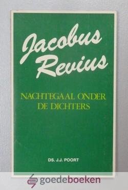 Poort, ds. J.J. - Jacobus Revius --- Nachtegaal onder de dichters. Gedichten gekozen, ingeleid en van commentaar voorzien door ds. J.J. Poort