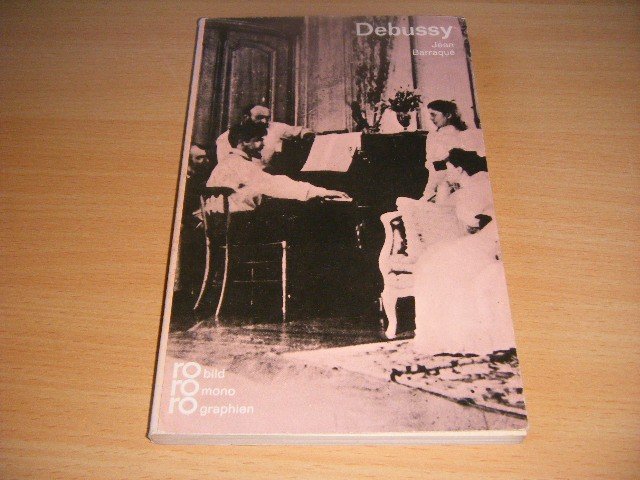 Jean Barraque - Claude Debussy in Selbstzeugnissen und Bilddokumenten