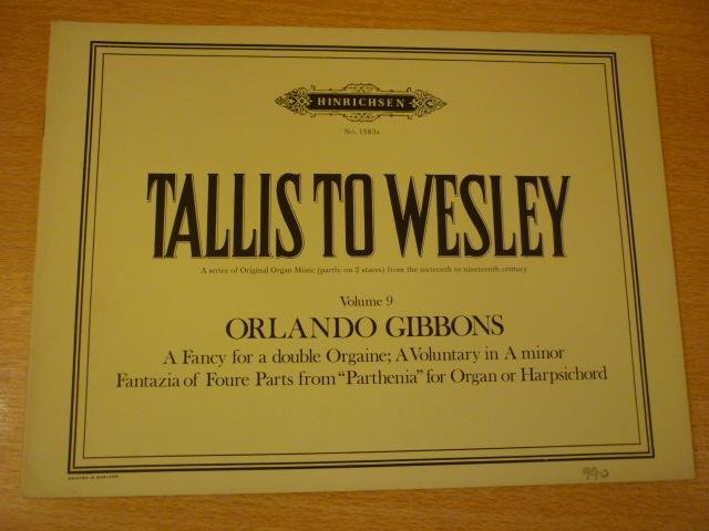 Gibbons; Orlando (1583 - 1625) - 3 Organ Pieces; Tallis to Wesley; Volume 9;  A series of Original English Organ music (partly on two staves) from the sixteenth to the nineteenth century; (Gordon Phillips)