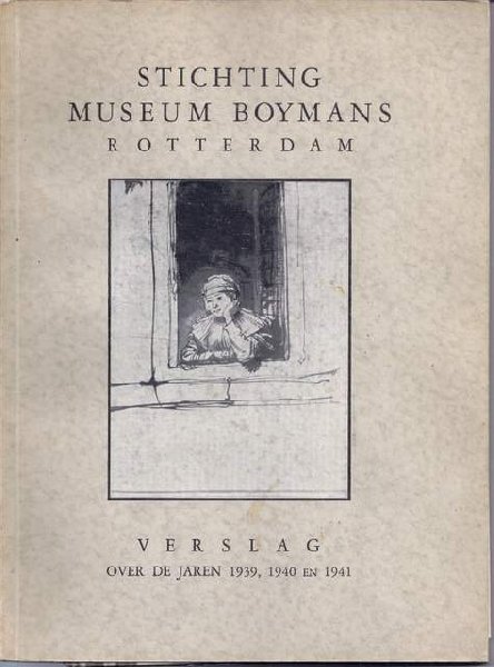 Stichting Museum Boymans Rotterdam - verslagen 1931, 1923, 1939,1940 en 1941, 1942 en 1943