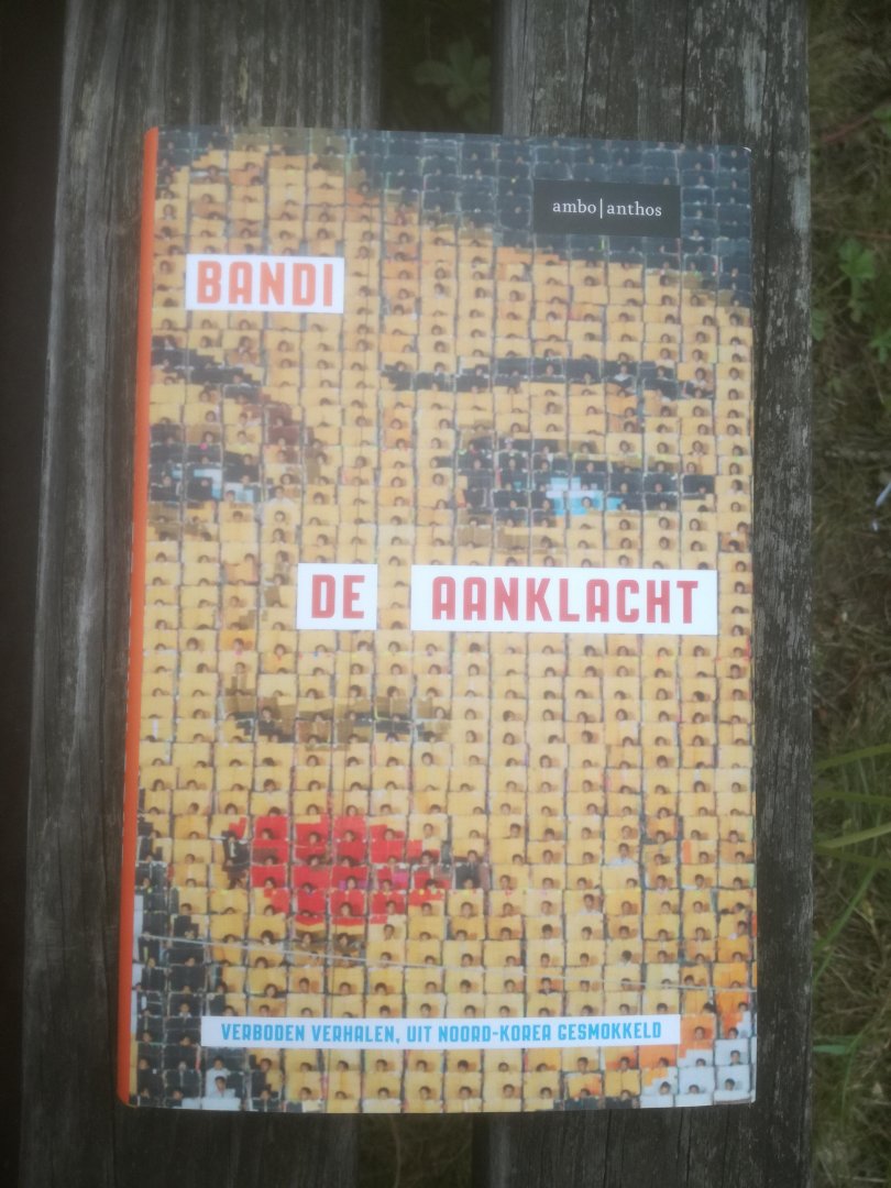 Bandi - De aanklacht. Verboden verhalen, uit Noord-Korea gesmokkeld.