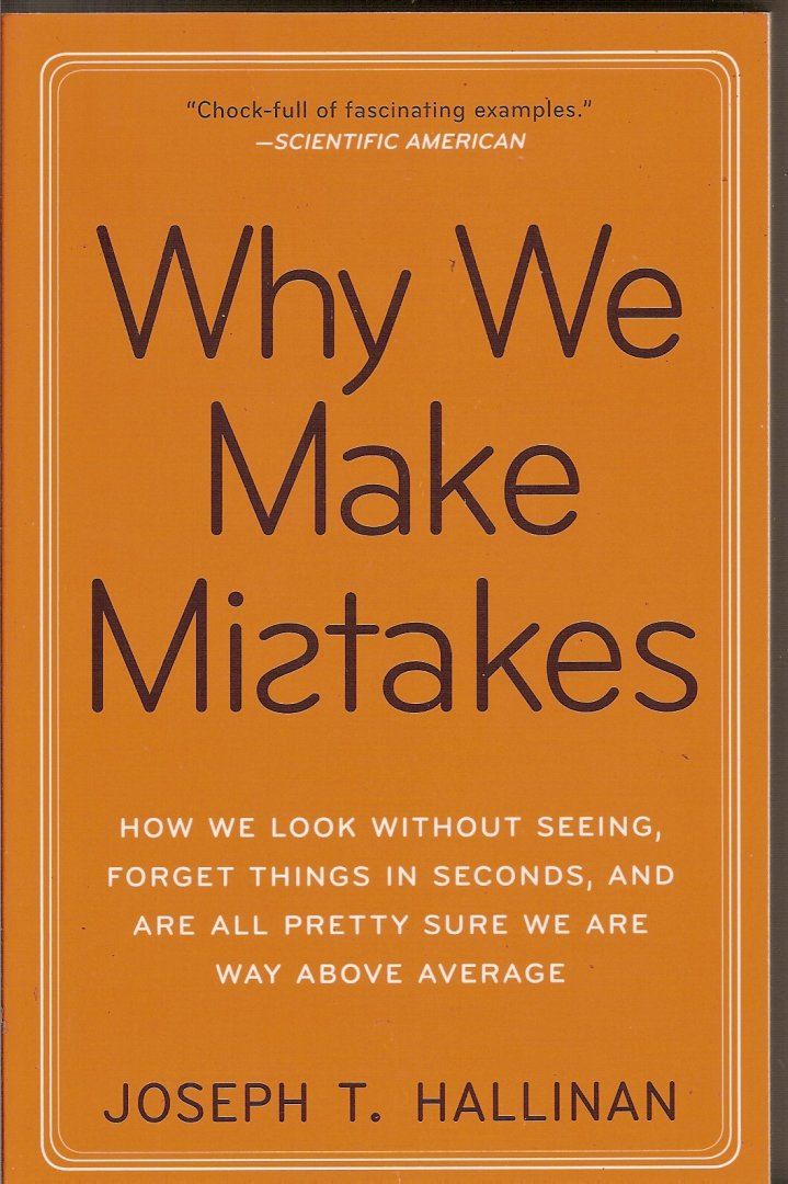 Hallinan, Joseph T. - Why We Make Mistakes / How We Look Without Seeing, Forget Things in Seconds, and Are All Pretty Sure We Are Way Above Average