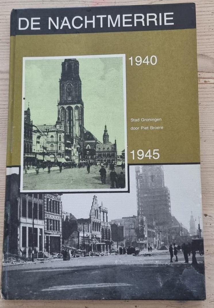 Broere, Piet - De nachtmerrie van 1940-1945 (stad Groningen).